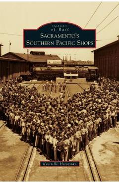 Poza produsului Sacramento's Southern Pacific Shops - Kevin W. Hecteman