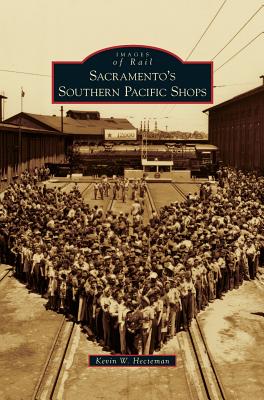 Sacramento's Southern Pacific Shops - Kevin W. Hecteman