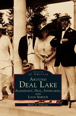 Around Deal Lake: Allenhurst, Deal, Interlaken, and Loch Arbour - Marie A. Sylvester