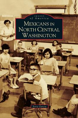 Mexicans in North Central Washington - Jerry Garcia