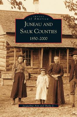 Coperta cărții 'Juneau and Sauk Counties: 1850-2000 - Jacqueline Ann'