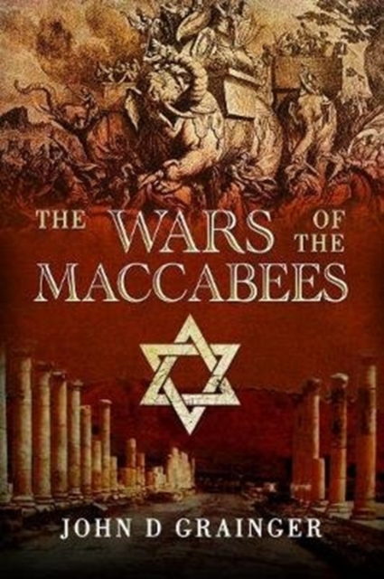 The Wars of the Maccabees - John D. Grainger