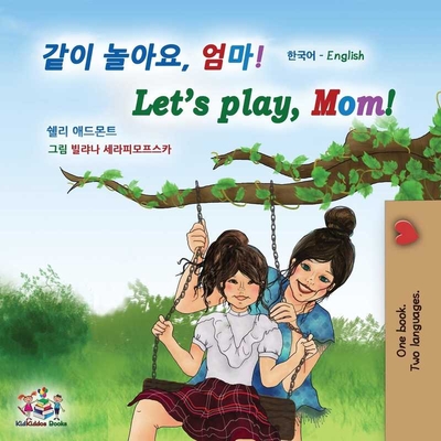 Let's play, Mom! (Korean English Bilingual Children's Book) - Shelley Admont