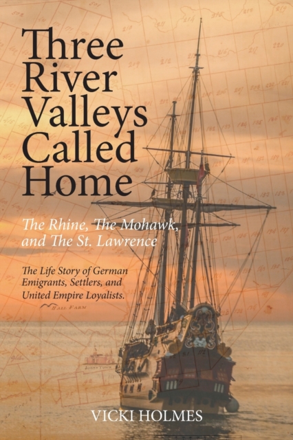 Three River Valleys Called Home: The Rhine, The Mohawk, and The St. Lawrence - Vicki Holmes
