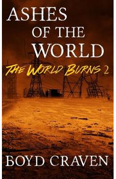 Coperta cărții 'Ashes of the World: A Post-Apocalyptic Story - Boyd Craven'