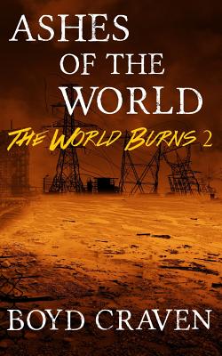 Coperta cărții 'Ashes of the World: A Post-Apocalyptic Story - Boyd Craven'