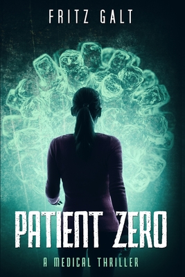 Patient Zero: A Medical Thriller - Fritz Galt