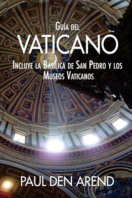 Gua del Vaticano: Incluye la Baslica de San Pedro y los Museos Vaticanos - Paul Den Arend