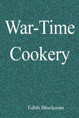 War-Time Cookery - Edith Blackman