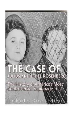 Coperta cărții 'The Case of Julius and Ethel Rosenberg: The History of America's Most Controversial Espionage Trial - Charles River'