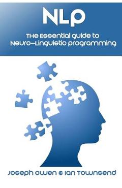 Poza produsului Nlp: The Essential Guide to Neuro-Linguistic Programming: The Essential Guide to Neuro-Linguistic Programming - Ian Townsend
