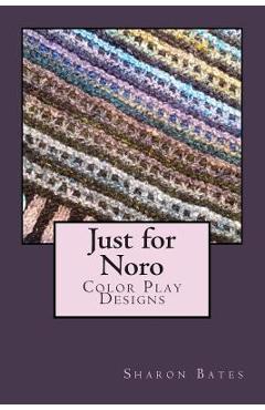 Coperta cărții 'Just for Noro: Color Play Designs - Sharon Bates'