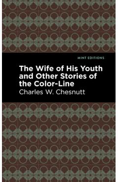 The Wife of His Youth and Other Stories of the Color Line - Charles W. Chestnutt