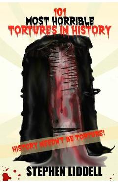 Coperta cărții '101 Most Horrible Tortures In History: History Needn't Be Torture! - Jo Robinson'