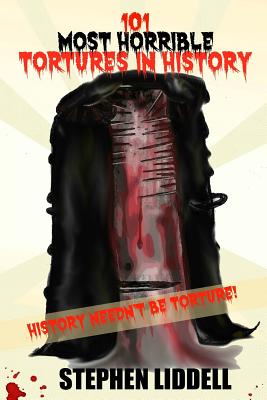 101 Most Horrible Tortures In History: History Needn't Be Torture! - Jo Robinson