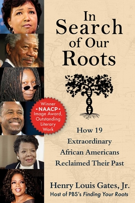 In Search of Our Roots: How 19 Extraordinary African Americans Reclaimed Their Past - Henry Louis Gates