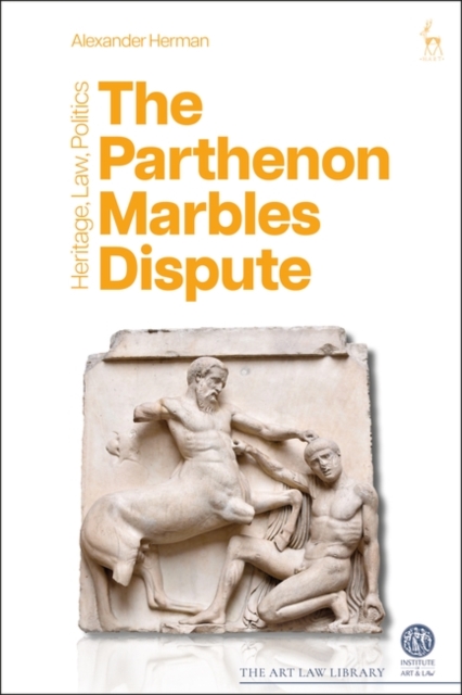 The Parthenon Marbles Dispute: Heritage, Law, Politics - Alexander Herman