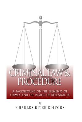 Criminal Law & Procedure: A Background on the Elements of Crimes and the Rights of Defendants - Charles River