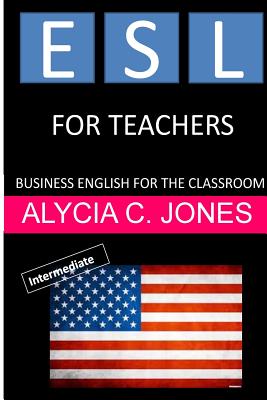 ESL for Teachers: Business English for the Classroom - Alycia Carey Jones
