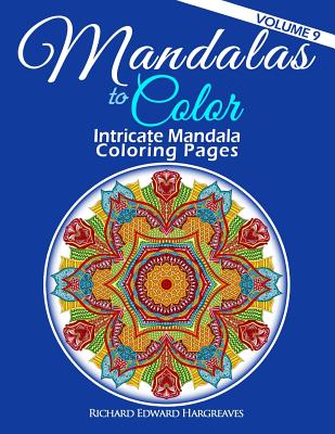 Mandalas to Color - Intricate Mandala Coloring Pages: Advanced Designs - Richard Edward Hargreaves