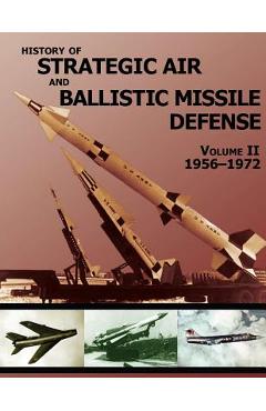 Coperta cărții 'History of Strategic Air and Ballistic Missile Defense: Volume II 1956-1972 - United States Army'
