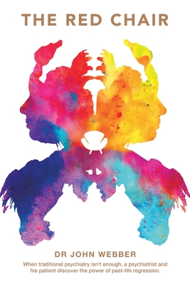 The Red Chair: When Traditional Psychiatry Is Not Enough, a Psychiatrist and His Patient Discover the Power of Past-Life Regression. - John Webber