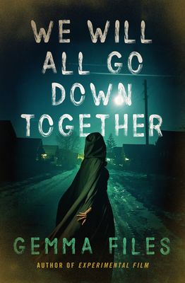 Coperta cărții 'We Will All Go Down Together - Gemma Files'