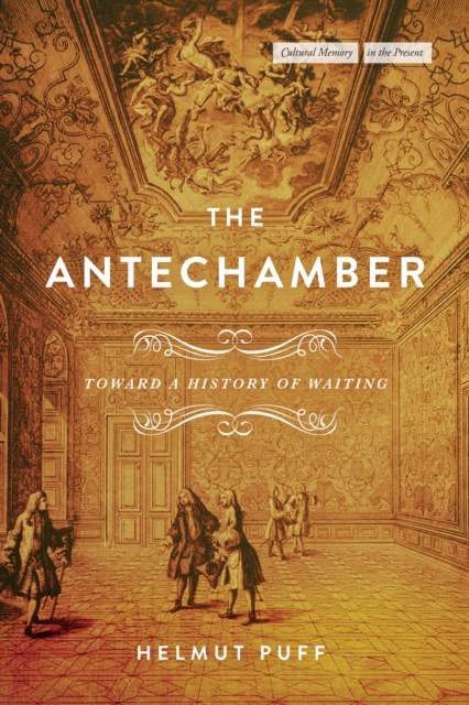 The Antechamber: Toward a History of Waiting - Helmut Puff