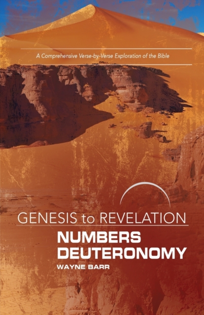 Genesis to Revelation: Numbers, Deuteronomy Participant Book: A Comprehensive Verse-By-Verse Exploration of the Bible - Wayne Barr