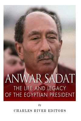 Anwar Sadat: The Life and Legacy of the Egyptian President - Charles River