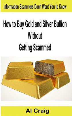 How to Buy Gold and Silver Bullion Without Getting Scammed - Al Craig