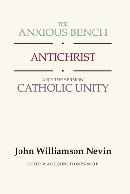 Coperta cărții 'The Anxious Bench, Antichrist and the Sermon Catholic Unity - John Williamson Nevin'