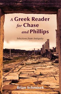 Coperta cărții 'A Greek Reader for Chase and Phillips: Selections from Antiquity - Brian Schmisek'