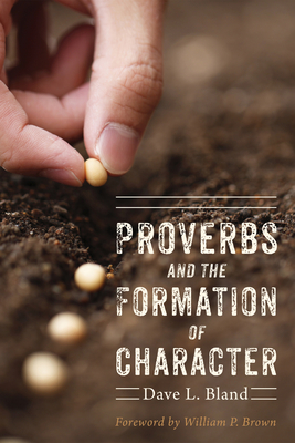 Proverbs and the Formation of Character - Dave Bland