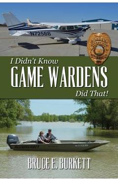 Coperta cărții 'I Didn't Know Game Wardens Did That! - Bruce E. Burkett'