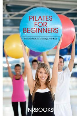 Pilates for Beginners: Workout routines to change your body - Nrbooks