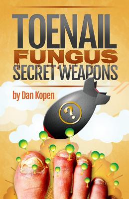 Toenail Fungus Secret Weapons: Uncover over 14 toenail fungus treatments that you can combine to clear your toe nails in under 45 days! - Dan Kopen