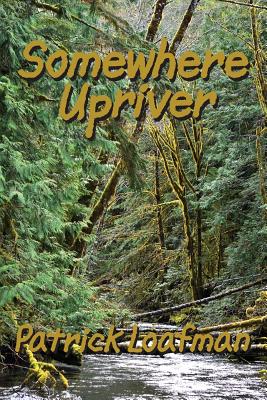 Somewhere Upriver - Joseph Robert Cowles