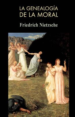 La genealoga de la moral - Friedrich Wilhelm Nietzsche