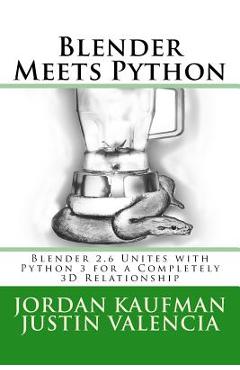 Coperta cărții 'Blender Meets Python: Blender 2.6 Unites with Python 3 for a Completely 3D Relationship - Justin Valencia'