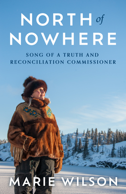 North of Nowhere: Song of a Truth and Reconciliation Commissioner - Marie Wilson