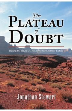 Coperta cărții 'The Plateau of Doubt: Hiking the Hayduke Trail across the Colorado Plateau - Jonathan Stewart'
