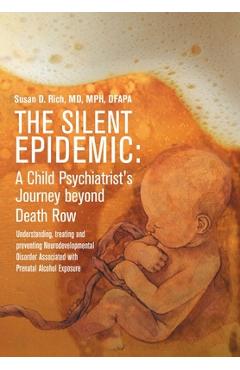 Poza produsului The Silent Epidemic: A Child Psychiatrist's Journey beyond Death Row: Understanding, Treating, and Preventing Neurodevelopmental Disorder A - Mph Rich
