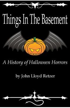 Coperta cărții 'Things In The Basement: A History Of Halloween Horrors - John Lloyd Retzer'