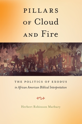 Pillars of Cloud and Fire: The Politics of Exodus in African American Biblical Interpretation - Herbert Robinson Marbury