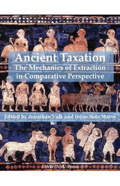 Coperta cărții 'Ancient Taxation: The Mechanics of Extraction in Comparative Perspective - Jonathan Valk'