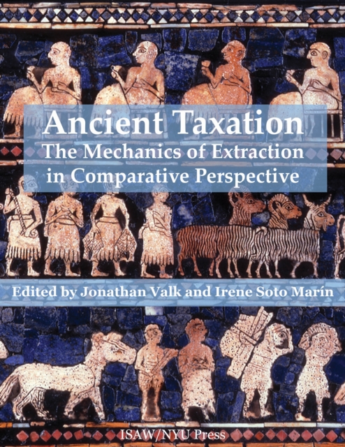 Ancient Taxation: The Mechanics of Extraction in Comparative Perspective - Jonathan Valk