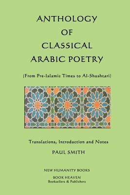 Coperta cărții 'Anthology of Classical Arabic Poetry: From Pre-Islamic Times to Al-Shushtari - Paul Smith'