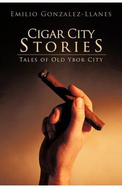 Poza produsului Cigar City Stories: Tales of Old Ybor City - Emilio Gonzalez-llanes