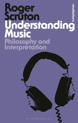 Understanding Music: Philosophy and Interpretation - Roger Scruton